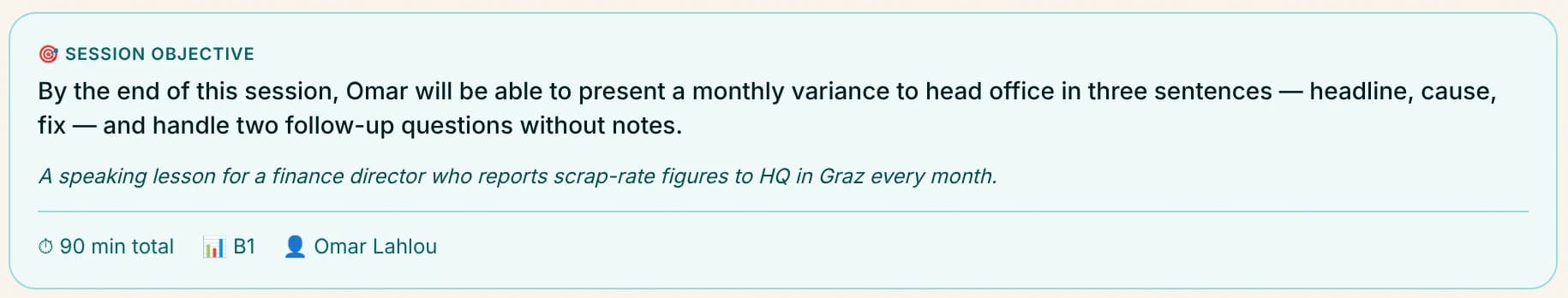 A lesson's objective, written for one learner: Omar will present a monthly variance to head office in three sentences, and handle two follow-up questions without notes